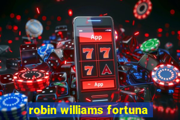 robin williams fortuna